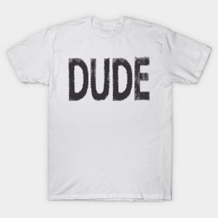 DUDE T-Shirt